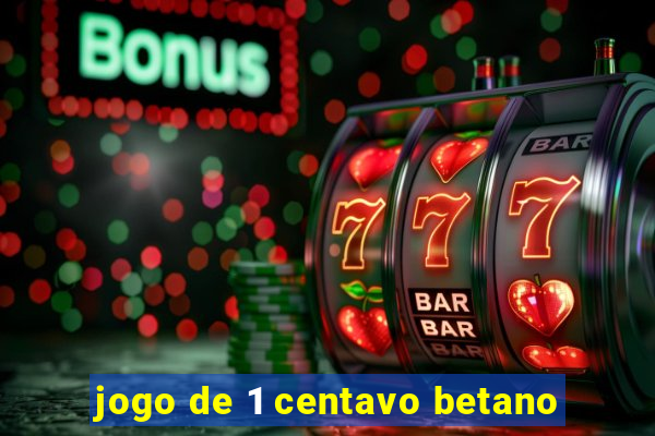 jogo de 1 centavo betano